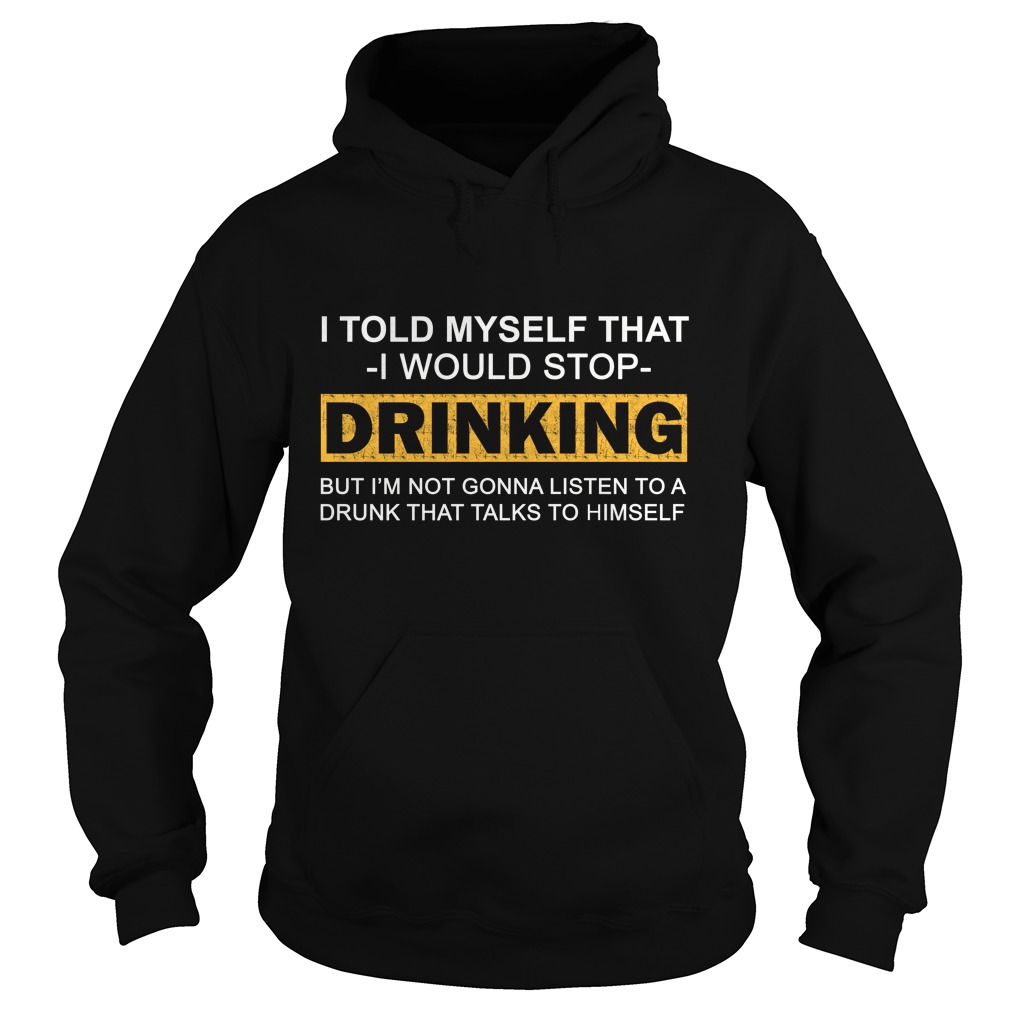Told Myself I Would Stop Drinking Funny Beer Shirt for Men Shirt