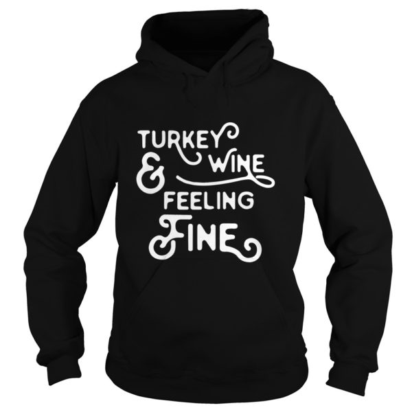 Turkey And Wine Feeling Fine Thanksgiving Shirt
