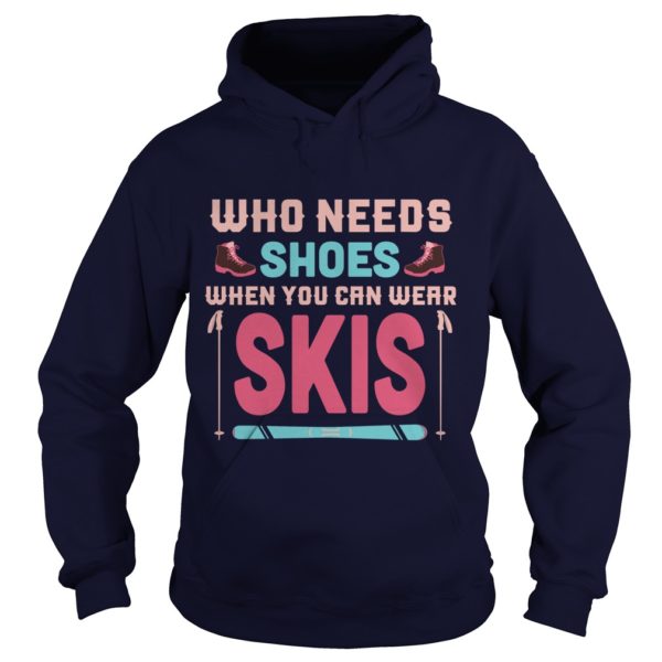 Who Needs Shoes When You Can Wear Skis Shirt