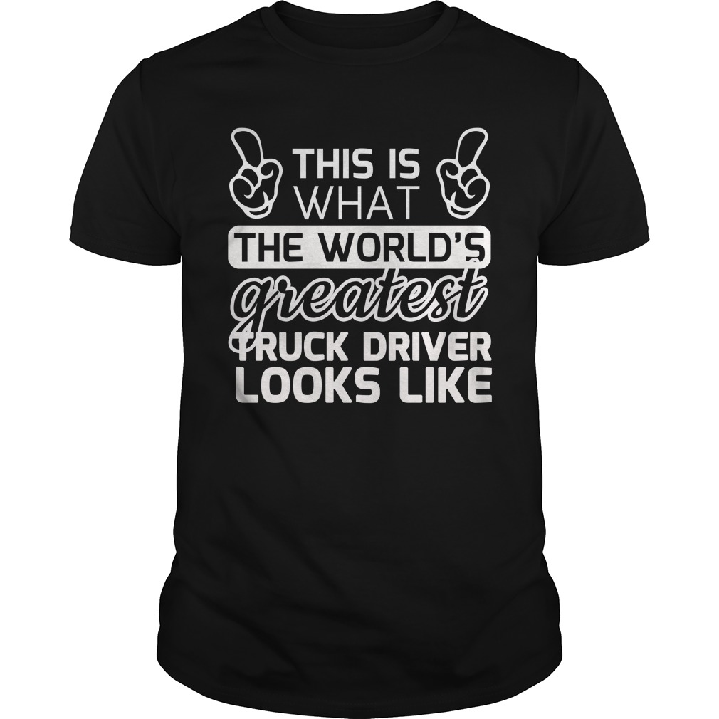 World's Greatest Truck Driver Best Truck Driver Ever Shirt