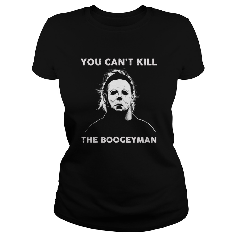 You Can't Kill The BoogeymanMichael Myer Shirt
