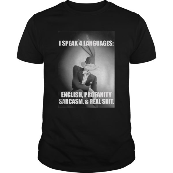 Bugs Bunny I Speak 4 Languages English Profanity Sarcasm And Real Shit Shirt