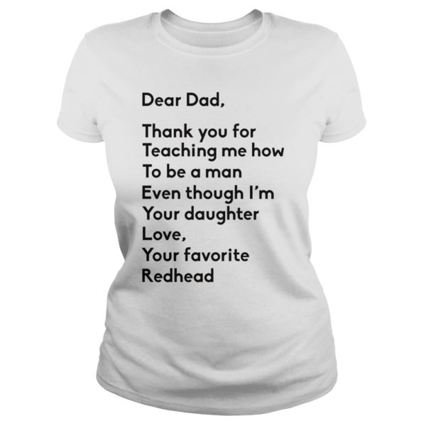 Dea Dad Thank You For Teaching Me How To Be A Man Even Though I'm Your Daughter Love, Your Favorite Redhead Shirt
