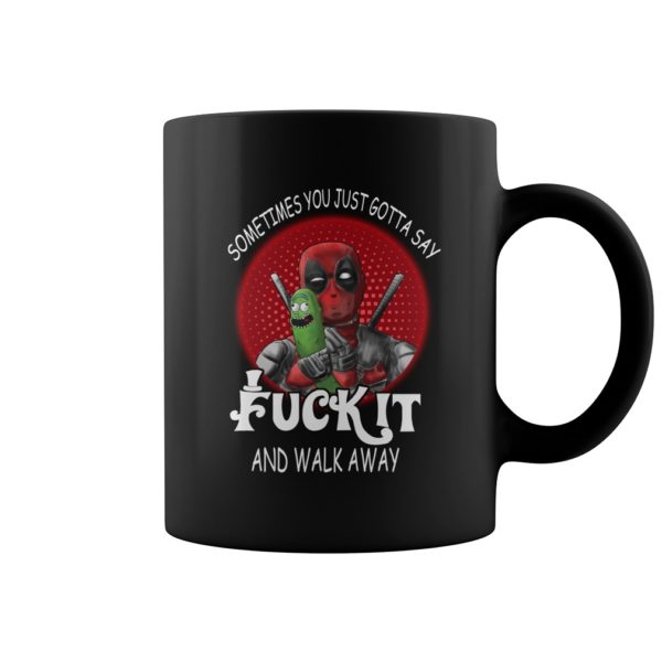 Deadpool Sometimes You Just Gotta Say Fuck It And Walk Away Mug