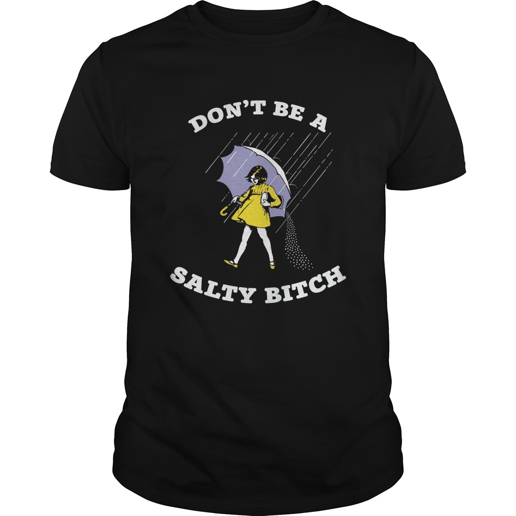 Don't Be A Salty Bitch Shirt
