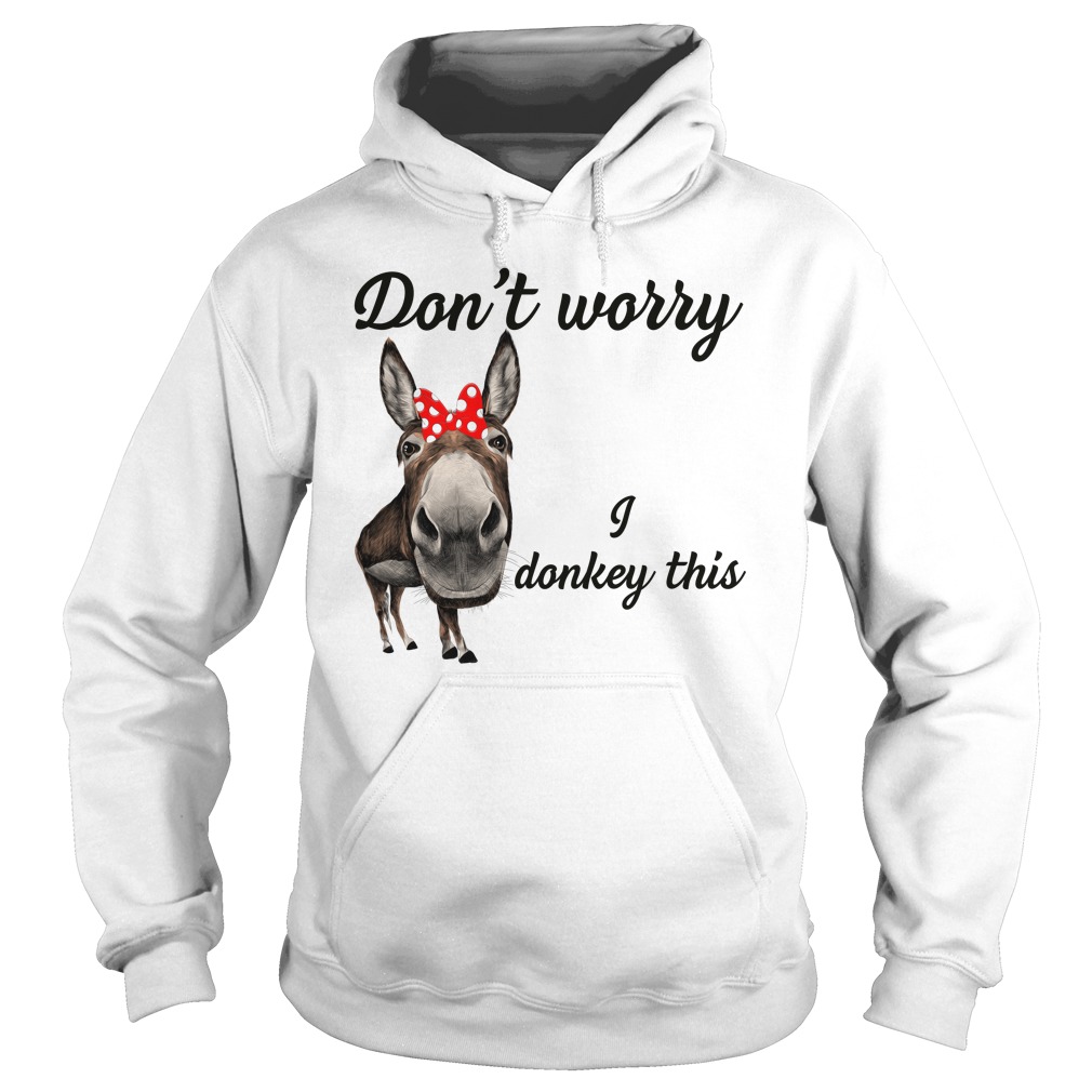 Don't Worry I Donkey This Shirt