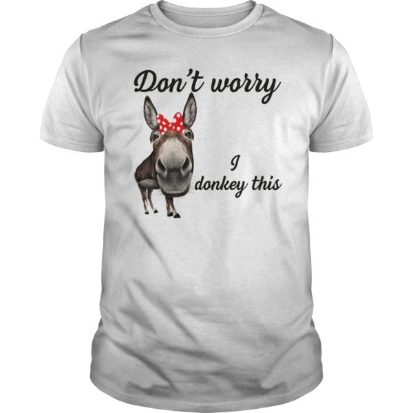 Don't Worry I Donkey This Shirt