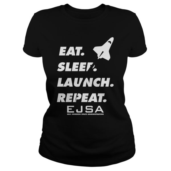 Eat Sleep Launch Repeat Eric Johnson Space Administration Shirt