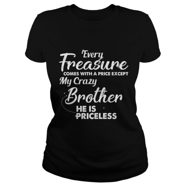 Every Freasure Comes With A Price Except My Crazy Brother He Is Priceless Shirt