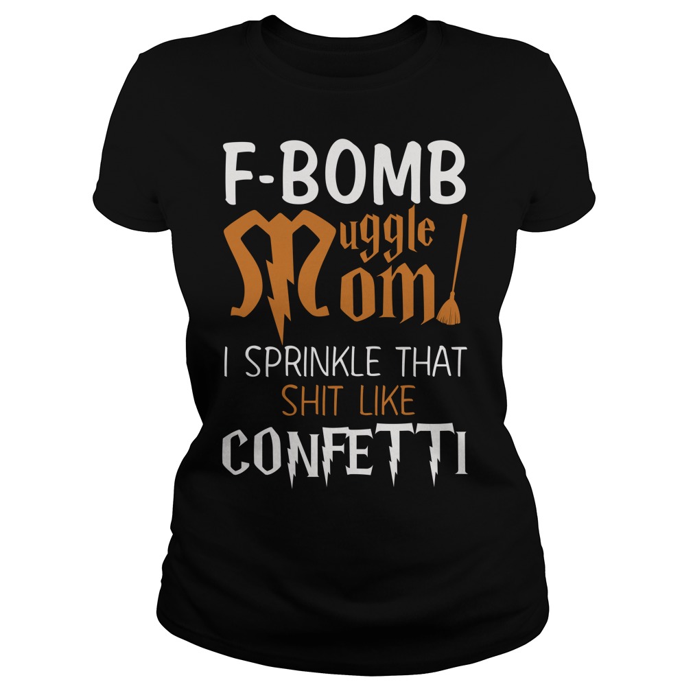 F Bomb Muggle Mom I Sprinkle That Shit Like Confetti Shirt