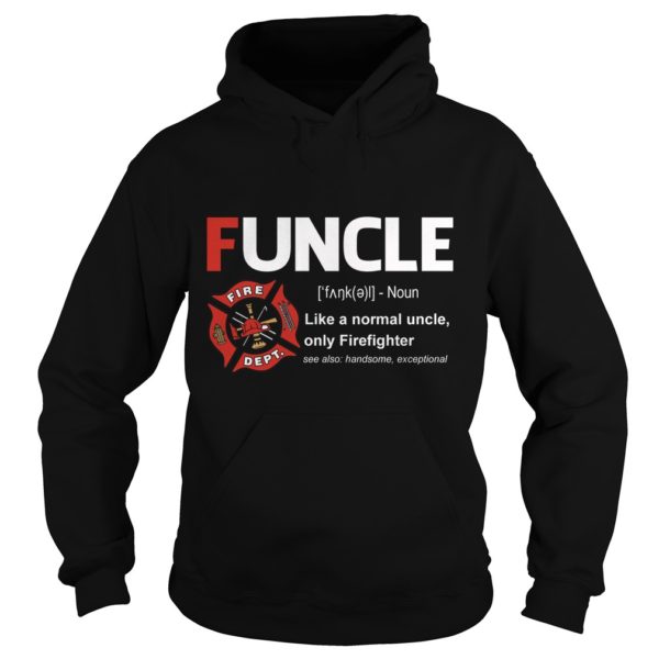Funcle Like A Normal Uncle Only Firefighter Shirt