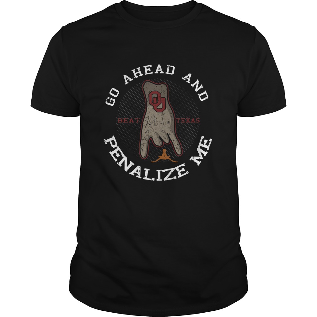 Go Ahead And Beat Texas Penalize Me Shirt
