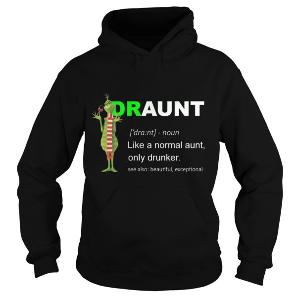 Grinch Draunt Like A Normal Aunt, Only Drunker Shirt