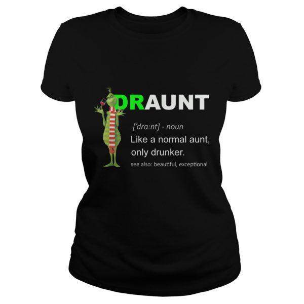 Grinch Draunt Like A Normal Aunt, Only Drunker Shirt
