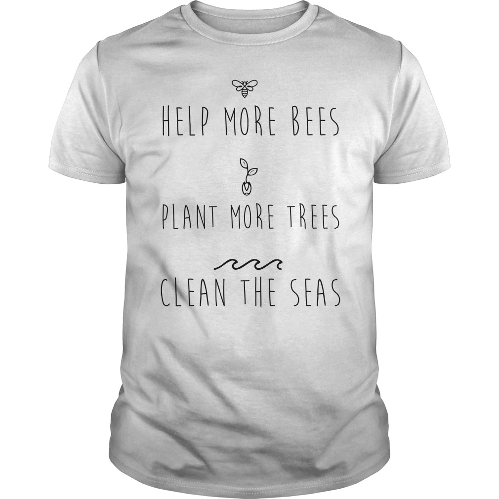 Help More Bees Plant More Trees Clean The Seas Shirt