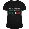 I'm Not Yelling I'm Italian Shirt