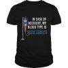In Case Of Accident, My Blood Type Is Bud Light Shirt