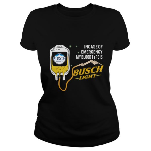 Incase Of Emergency My Blood Type Is Busch Light Shirt