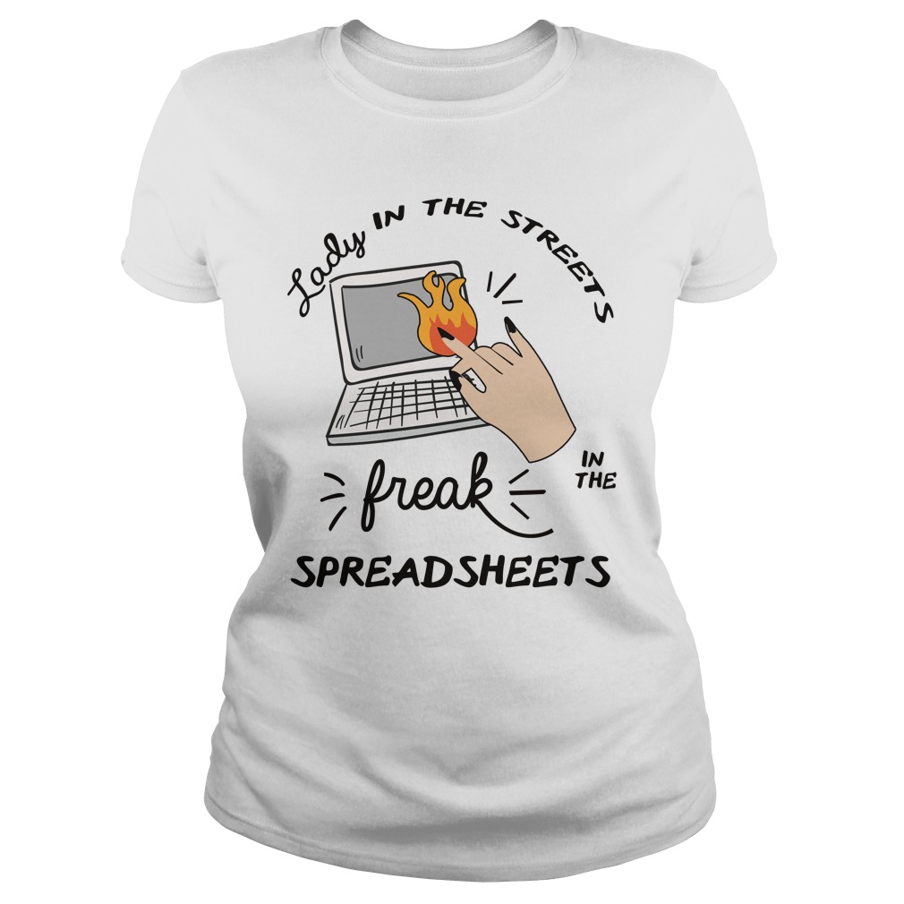 Lady In The Streets Freak In The Spreadsheets Shirt