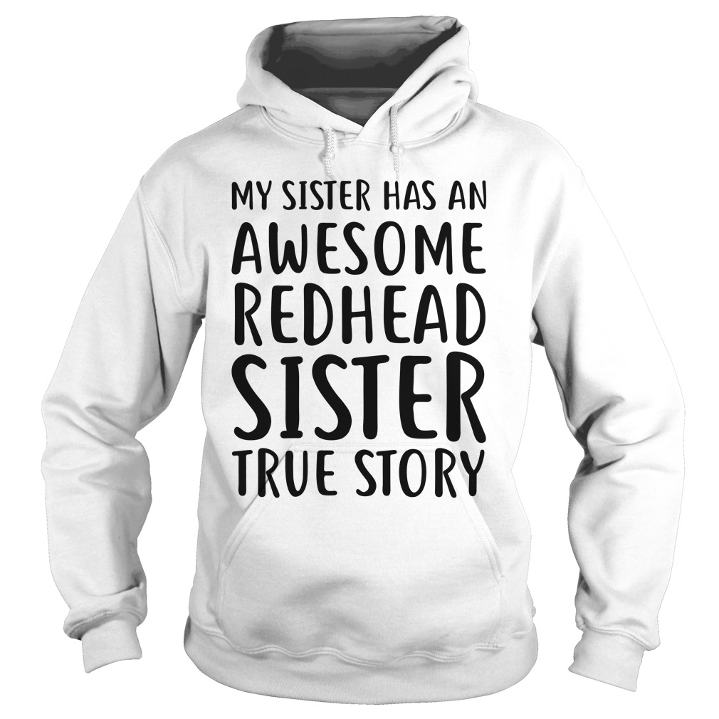 My Sister Has An Awesome Redhead Sister True Story Shirt