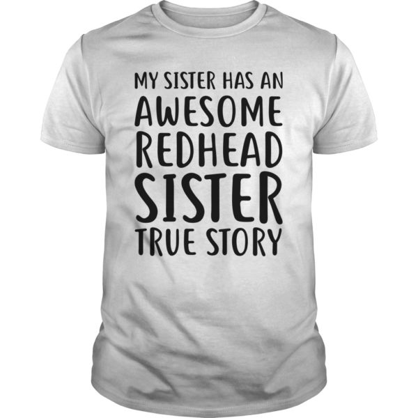 My Sister Has An Awesome Redhead Sister True Story Shirt