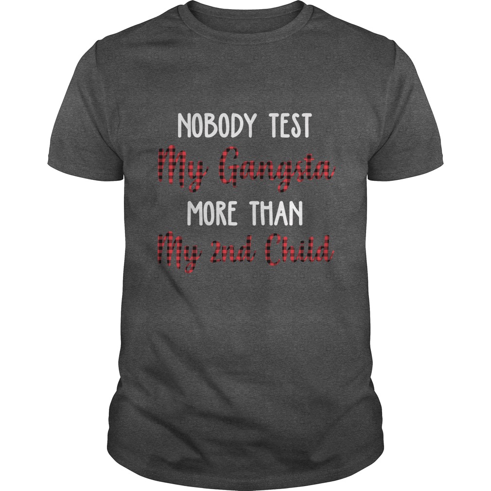 Nobody Test My Gangsta Moe Than My 2nd Child Shirt