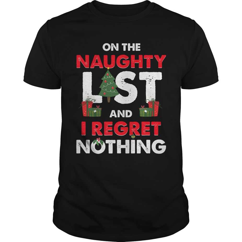 On The Naughty List And I Regret Nothing Christmas Funny Shirt