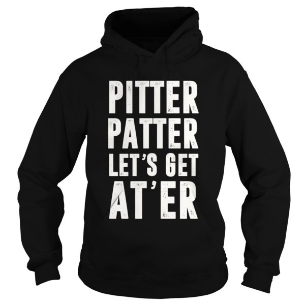 Pitter Patter Let's Get At'er Shirt