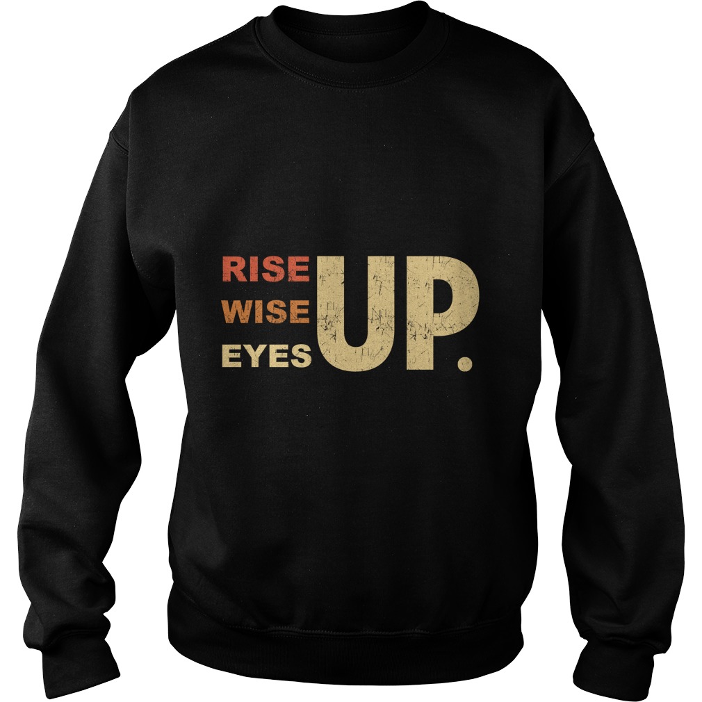 Rise Up Wise Up Eyes Up Shirt