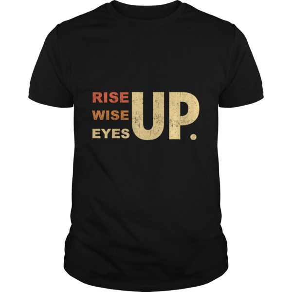 Rise Up Wise Up Eyes Up Shirt