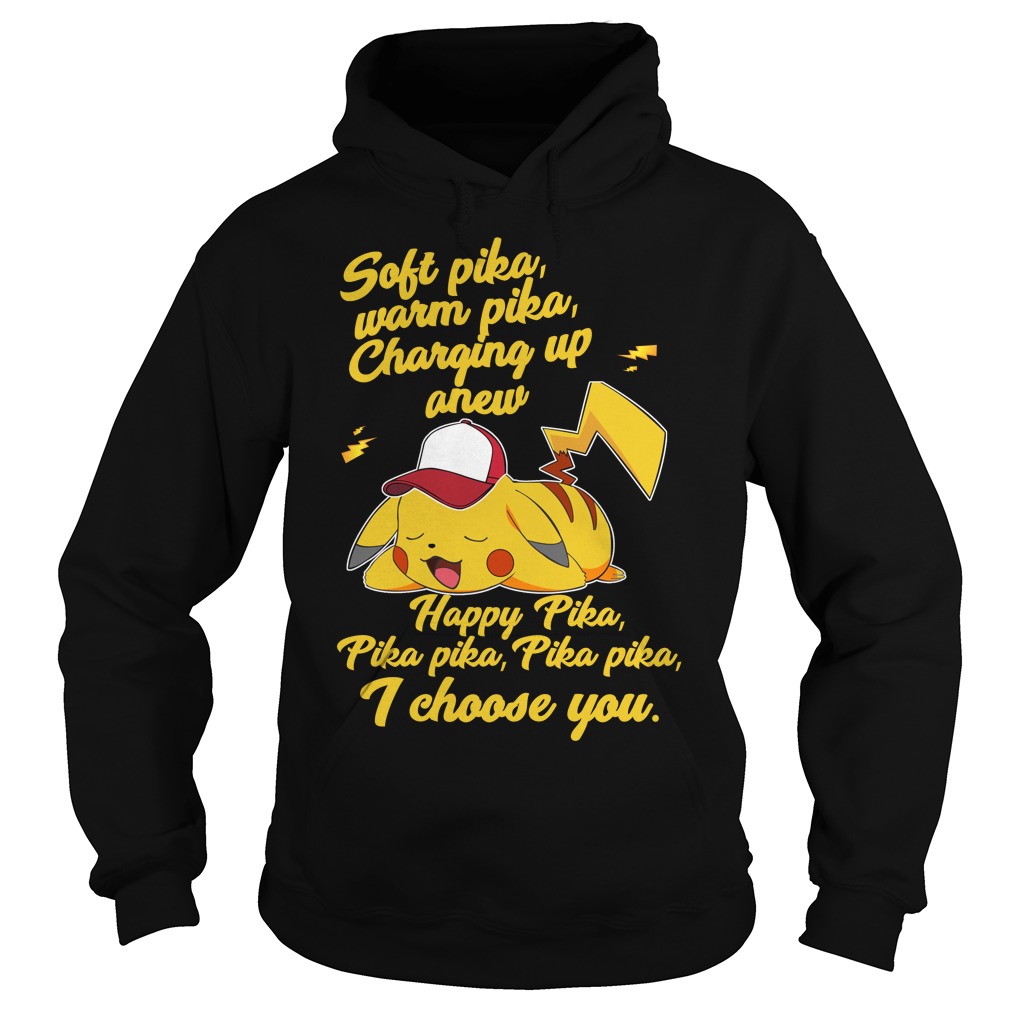 Soft Pika Warm Pikachu I Choose You Shirt