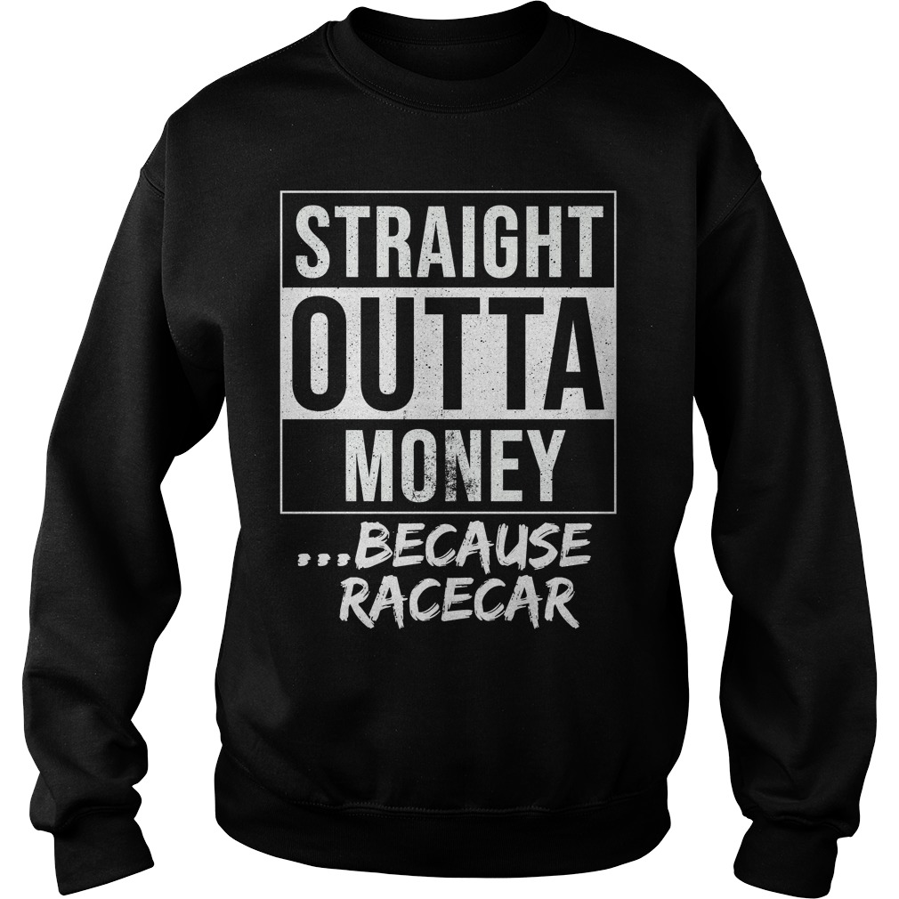 Straight Outta Money Because Racecar Shirt