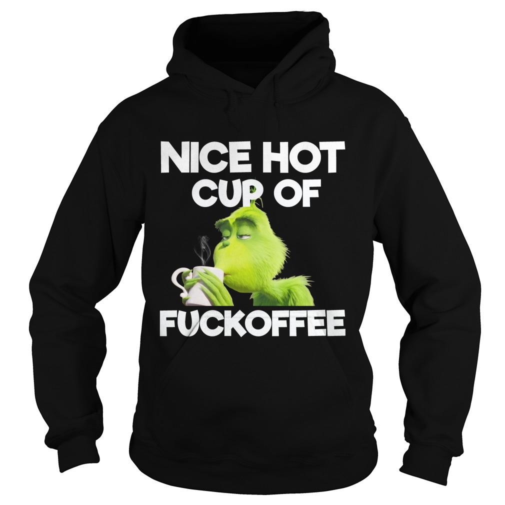 The Grinch Nice Hot Cup Of Fuckoffee Shirt