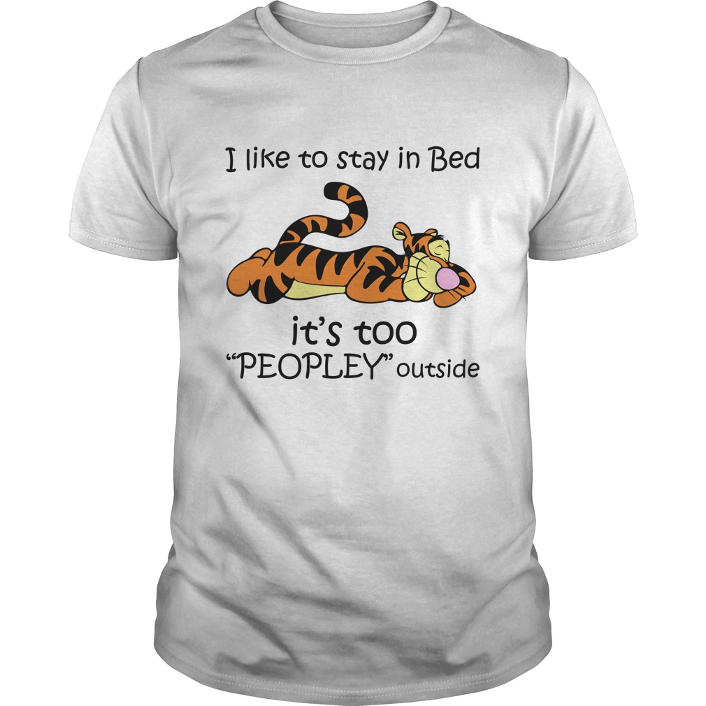 Tiger I Like To Stay In Bed It’s Too Peopley Outside Shirt
