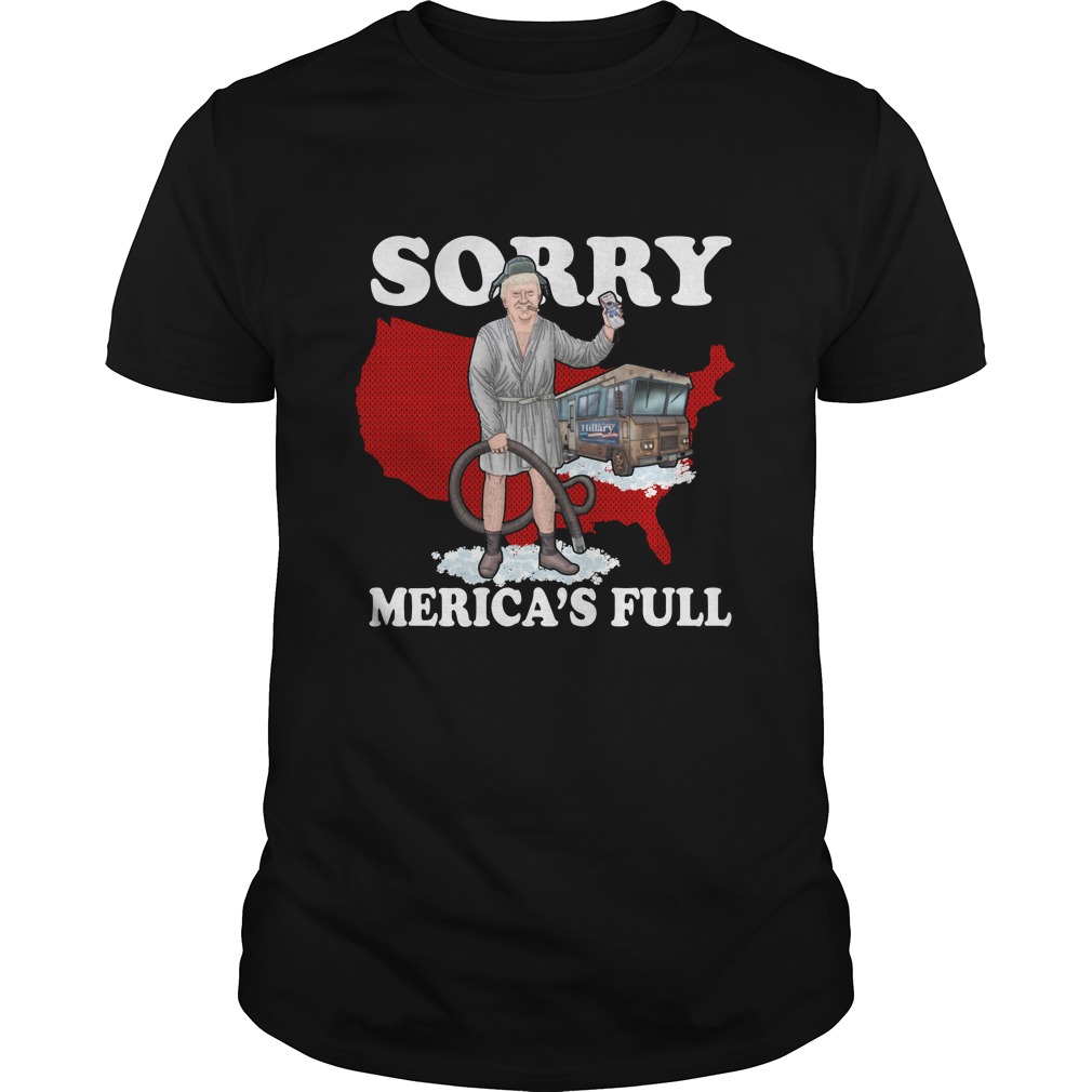 Trump Shitter's Full Sorry 'Merica's Full Shirt