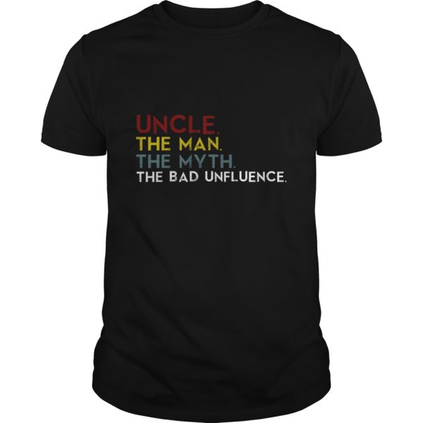 Uncle The Man The Myth The Bad Influence Shirt