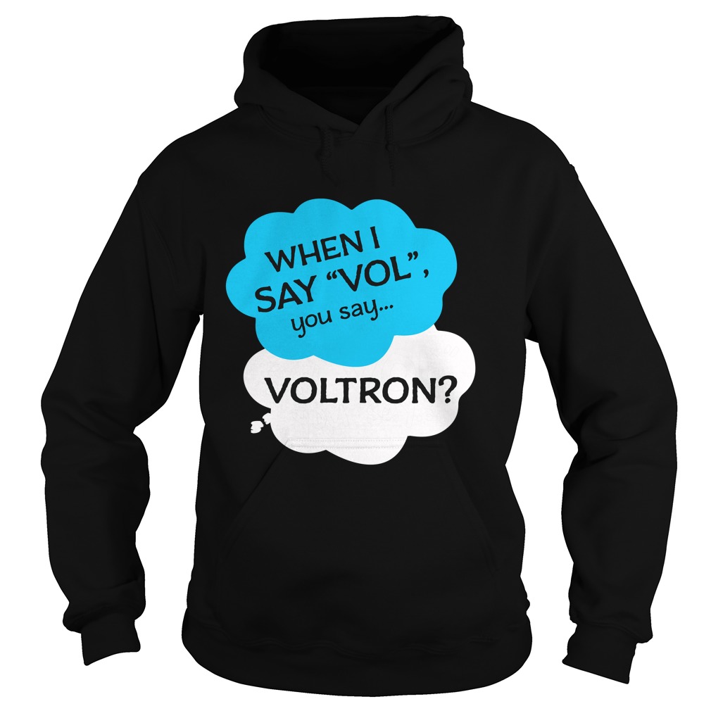 When I Say Vol You Say Voltron Shirt