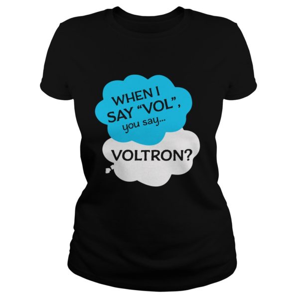 When I Say Vol You Say Voltron Shirt