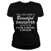 Yes I Do Have Beautiful Daughter I Also Have A Gun, A Shovel And An Alibi Shirt