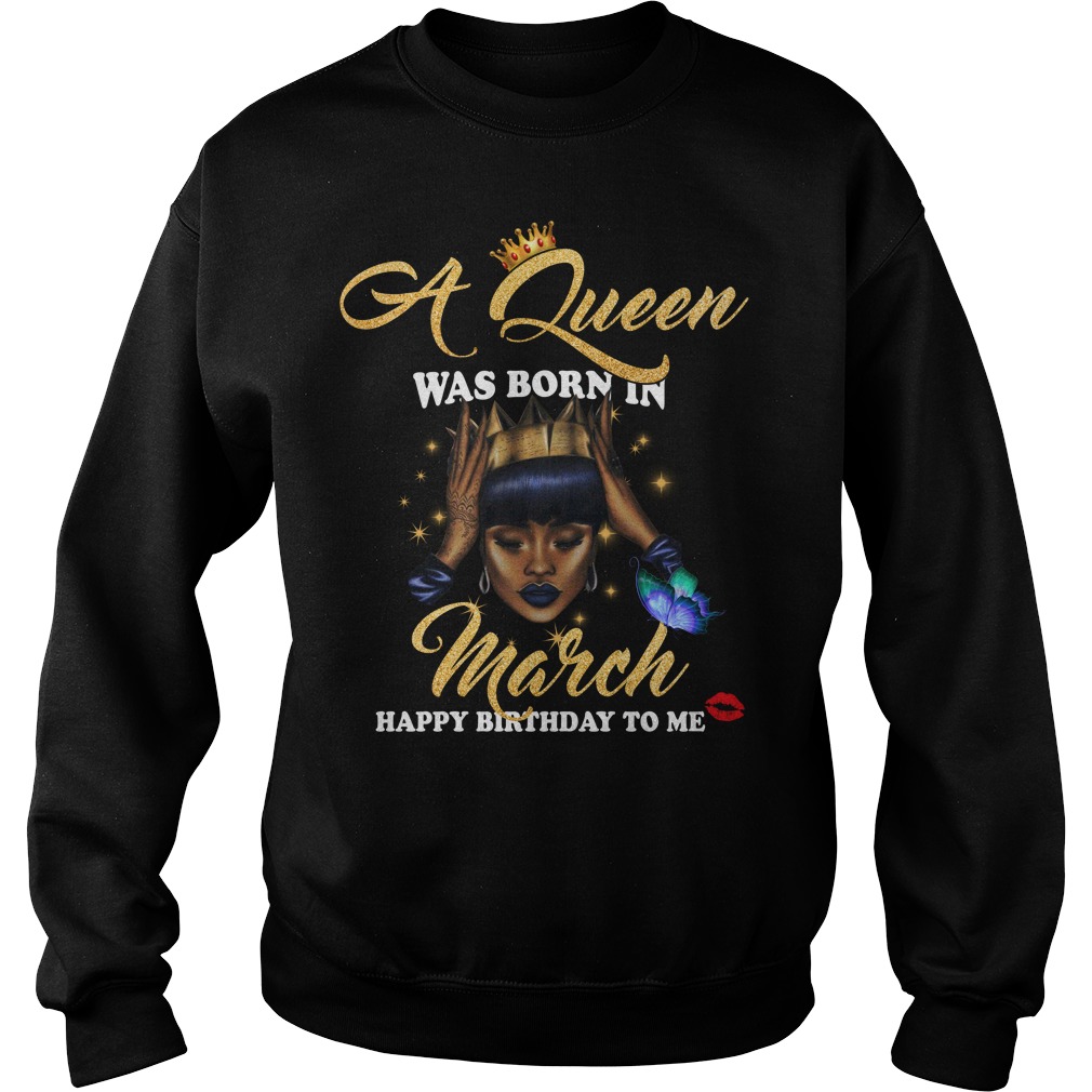 A Queen Was Born In March Happy Birthday To Me Shirt