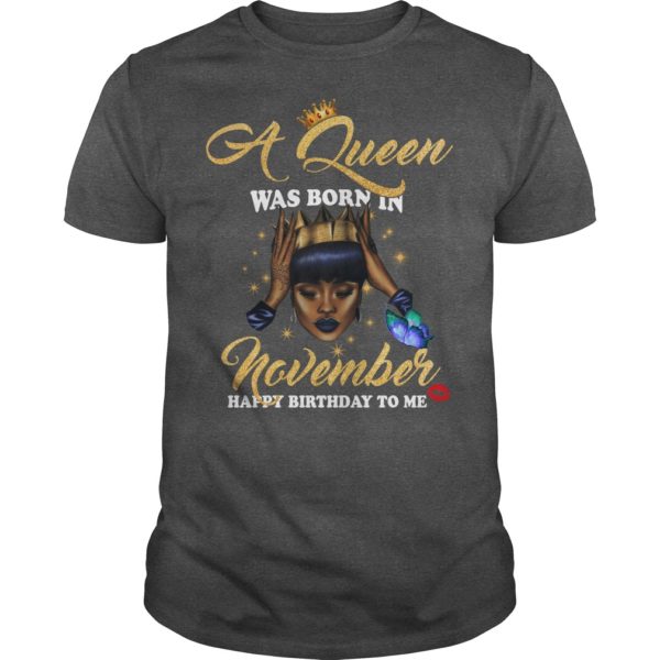 A Queen Was Born In November Happy Birthday To Me Shirt