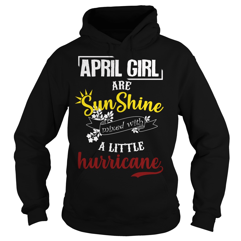 April Girl Are Sunshine Mixed With A Little Hurricane Shirt