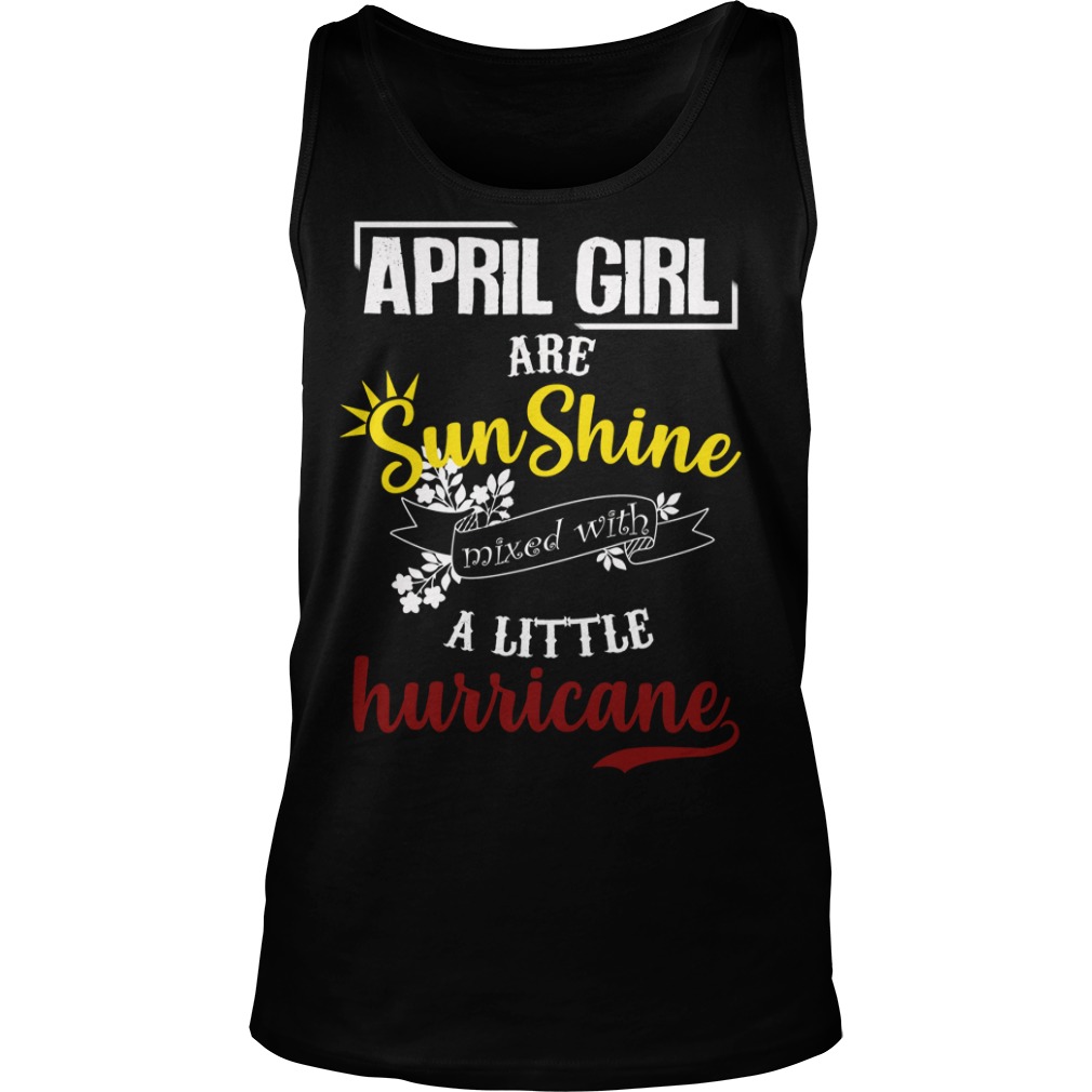April Girl Are Sunshine Mixed With A Little Hurricane Shirt
