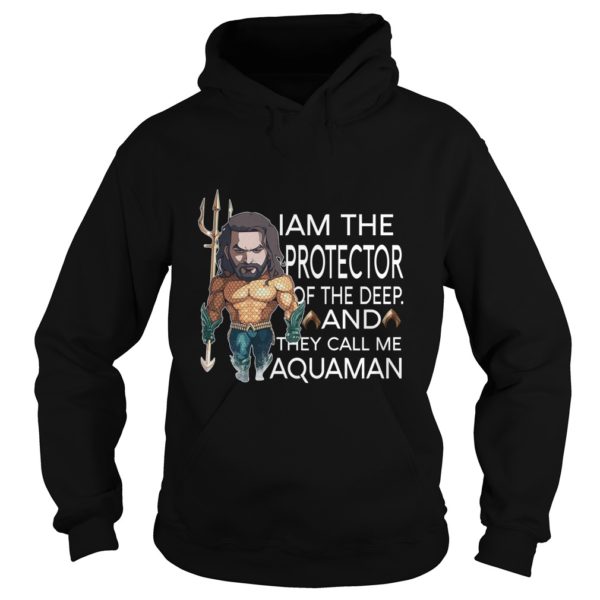 Aquaman I Am The Protector Of The Deep And They Call Me Aquaman Shirt