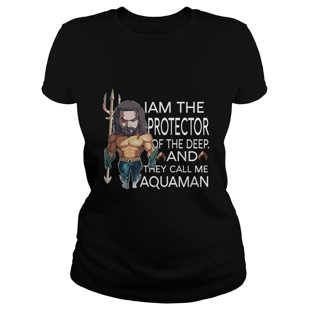 Aquaman I Am The Protector Of The Deep And They Call Me Aquaman Shirt
