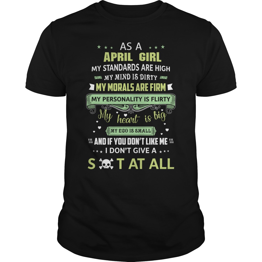 As April Girl My Standards Are High My Mind Is Dirty My Morals Are Firm Shirt