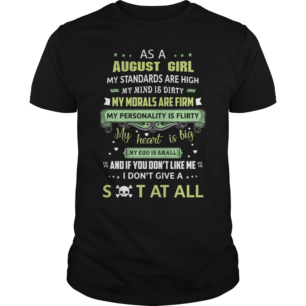 As August Girl My Standards Are High My Mind Is Dirty My Morals Are Firm Shirt