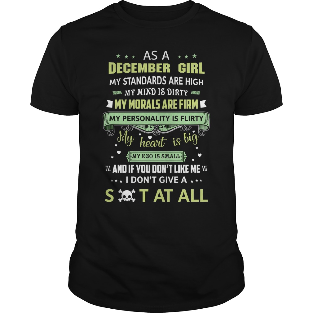 As December Girl My Standards Are High My Mind Is Dirty My Morals Are Firm Shirt