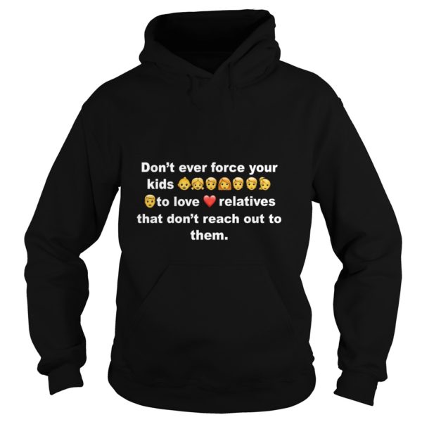 Don't Ever Force Your Kids To Love Shirt