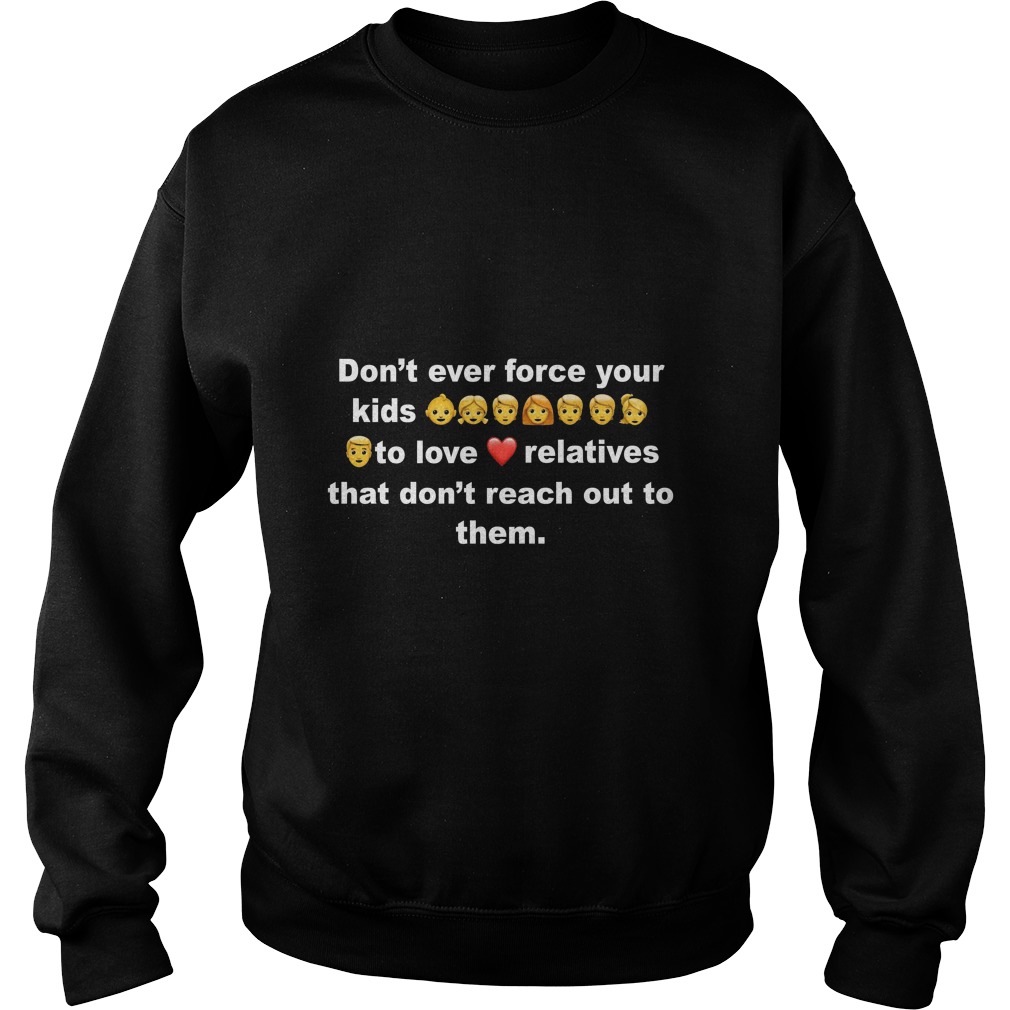 Don't Ever Force Your Kids To Love Shirt